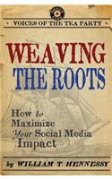 Weaving the Roots: How to Maximize Your Social Media Impact(Voices of the Tea Party)