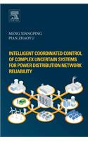 Intelligent Coordinated Control of Complex Uncertain Systems for Power Distribution and Network Reliability