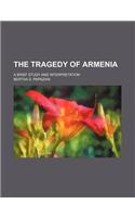 The Tragedy of Armenia; A Brief Study and Interpretation