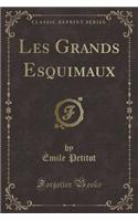 Les Grands Esquimaux (Classic Reprint)