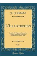 L'Illustration, Vol. 4: Ornï¿½ de 800 Vignettes; Septembre, Octobre, Novembre, Dï¿½cembre, 1844, Janvier, Fï¿½vrier, 1845 (Classic Reprint)