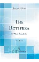The Rotifera, Vol. 2 of 2: Or Wheel-Animalcules (Classic Reprint)