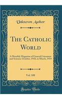 The Catholic World, Vol. 108: A Monthly Magazine of General Literature and Science; October, 1918, to March, 1919 (Classic Reprint): A Monthly Magazine of General Literature and Science; October, 1918, to March, 1919 (Classic Reprint)