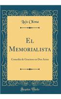 El Memorialista: Comedia de Gracioso en Dos Actos (Classic Reprint)