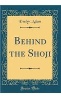 Behind the Shoji (Classic Reprint)