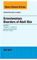 Granulomatous Disorders of Adult Skin, an Issue of Dermatologic Clinics