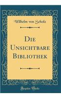 Die Unsichtbare Bibliothek (Classic Reprint)