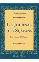 Le Journal Des Sï¿½avans: Pour l'Annï¿½e 1739, Janvier (Classic Reprint)