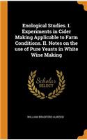 Enological Studies. I. Experiments in Cider Making Applicable to Farm Conditions. II. Notes on the Use of Pure Yeasts in White Wine Making