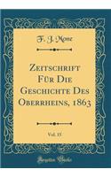 Zeitschrift FÃ¼r Die Geschichte Des Oberrheins, 1863, Vol. 15 (Classic Reprint)