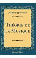 ThÃ©orie de la Musique (Classic Reprint)