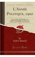 L'AnnÃ©e Politique, 1902, Vol. 29: Avec Un Index AlphabÃ©tique, Une Table Chronologique, Des Notes, Des Documents Et Des PiÃ¨ces Justificatives (Classic Reprint)