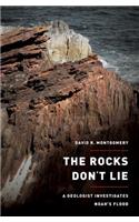 The Rocks Don't Lie: A Geologist Investigates Noah's Flood: A Geologist Investigates Noah's Flood