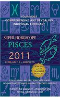 Super Horoscope Pisces 2011: February 19-March 20