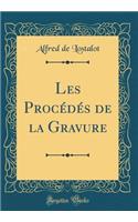 Les Procédés de la Gravure (Classic Reprint)