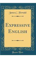Expressive English (Classic Reprint)
