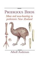 Prodigious Birds: Moas and Moa-Hunting in New Zealand