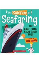 The Science of Seafaring: The Float-Tastic Facts about Ships (the Science of Engineering)