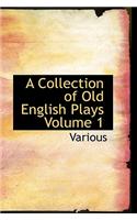 A Collection of Old English Plays Volume 1