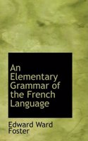 An Elementary Grammar of the French Language