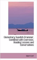 Elementary Swedish Grammar, Combined with Exercises, Reading Lessons and Conversations