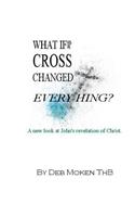 What if the Cross Changed Everything?