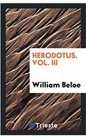 Herodotus. Vol. III