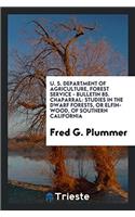 U. S. Department of Agriculture, Forest Service - Bulletin 85. Chaparral: Studies in the Dwarf Forests, Or Elfin-wood, of Southern California