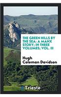 The green hills by the sea: A Manx story; in three volumes; Vol. III