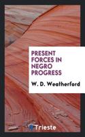 Present Forces in Negro Progress