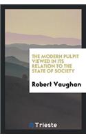 The Modern Pulpit Viewed in Its Relation to the State of Society