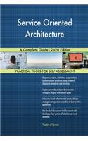 Service Oriented Architecture A Complete Guide - 2020 Edition