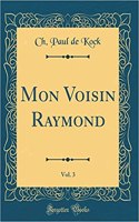 Mon Voisin Raymond, Vol. 3 (Classic Reprint)