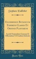 Enchiridion Botanicum Exhibens Classes Et Ordines Plantarum: Accedit Nomenclator Generum Et Officinalium Vel Usualium Indicatio (Classic Reprint)