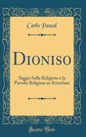 Dioniso: Saggio Sulla Religione e la Parodia Religiosa in Aristofane (Classic Reprint)