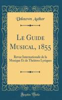 Le Guide Musical, 1855: Revue Internationale de la Musique Et de Théâtres Lyriques (Classic Reprint)