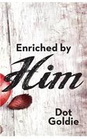 Enriched by Him