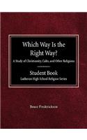 Which Way is the Right Way? A Study of Christianity, Cults and Other Religions Student Book Lutheran High School Religion Series