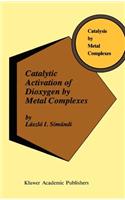 Catalytic Activation of Dioxygen by Metal Complexes