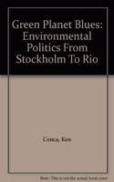 Green Planet Blues: Environmental Politics from Stockholm to Rio