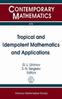 Tropical and Idempotent Mathematics and Applications