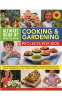 Ultimate Book of Step-By-Step Cooking & Gardening Projects for Kids: The Best-Ever Book for Budding Gardeners and Super Chefs with 300 Things to Grow