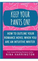 Keep Your Pants On! How to Outline a Romance Novel When You Are an Intuitive Writer
