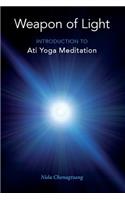 Weapon of Light: Introduction to Ati Yoga Meditation