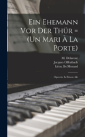 Ein Ehemann Vor Der Thür = (un Mari À La Porte)