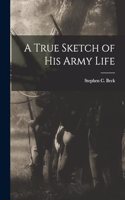 True Sketch of his Army Life