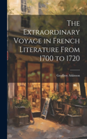 Extraordinary Voyage in French Literature From 1700 to 1720