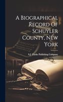 Biographical Record Of Schuyler County, New York