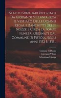 Statuti Suntuari Ricordati Da Giovanni Villani Circa Il Vestiaro Delle Donnei Regalie Banchetti Delle Nozze E Circa La Pompe Funebri Ordinati Dal Commune Di Pistoia Negli Anni 1332 E 1333...