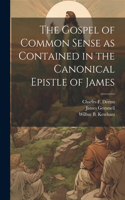 Gospel of Common Sense as Contained in the Canonical Epistle of James